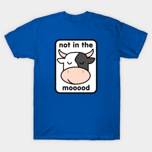 Not in the Mooood T-Shirt